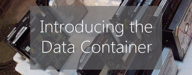 Introducing the Data Container