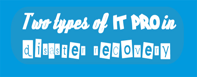 two types of IT Pro in disaster recovery